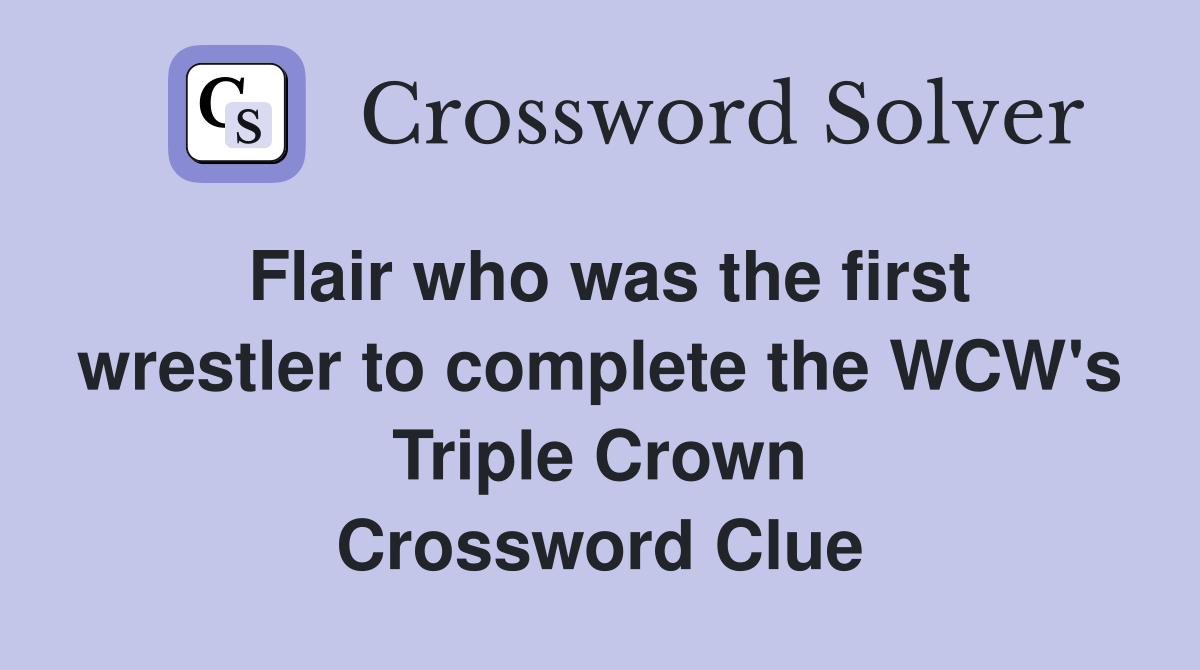 Flair who was the first wrestler to complete the WCW's Triple Crown